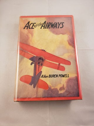Item #22625 Ace of the Airways. A. VanBuren Powell
