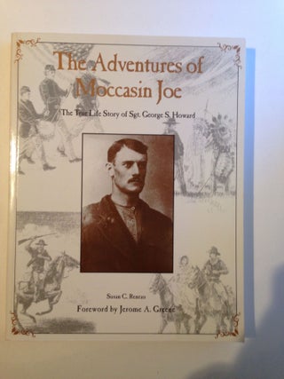 Item #22778 The Adventures of Moccasin Joe the True Life Story of Sgt. George S. Howard. Susan...