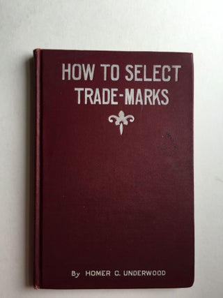 Item #22950 How To Select Trade Marks. Homer C. Underwood