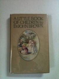 Item #23095 The Little Book Of Children. John Dr Brown