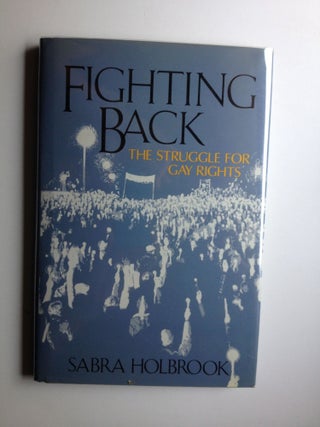 Item #23220 Fighting Back The Struggle For Gay Rights. Sabra Holbrook