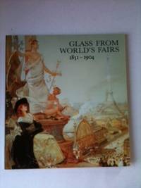 Item #23577 Glass From World’s Fairs 1851 - 1904. Jane Shadel Spilllman