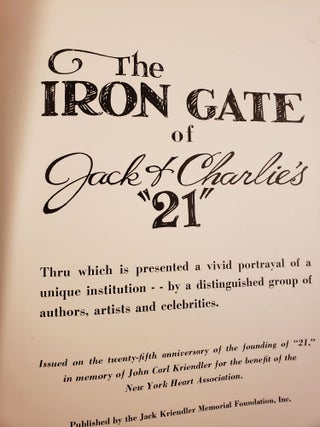 The Iron Gate of Jack and Charlie's 21 Thru which is presented a vivid portrayal of a unique institution--by a distinguished group of authors, artists and celebrities.