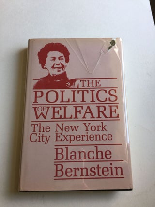 Item #23672 The Politics Of Welfare The New York City Experience. Blanche Bernstein