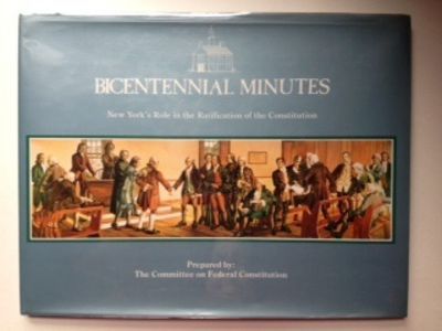 Item #23713 Bicentennial Minutes (New York's Role in the Ratification of the Constitution). A compilation of articles originally published in the New York State Bar News. Committee on Federal Constitution, Daniel Kittay.