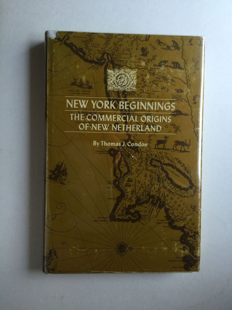 Item #23714 New York Beginnings The Commercial Origins of New Netherland. Thomas J. Condon.