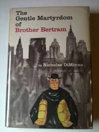 Item #23735 Gentle Martyrdom of Brother Bertram. Nicholas DiMinno