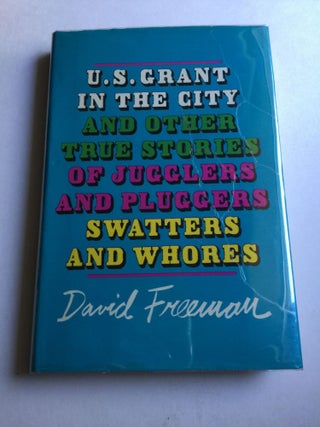 Item #23773 U.S. Grant In The City And Other True Stories Of Jugglers and Pluggers Swatters And...