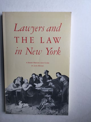 Item #23822 Lawyers And The Law In New York A Short History And Guide. Jack Henke