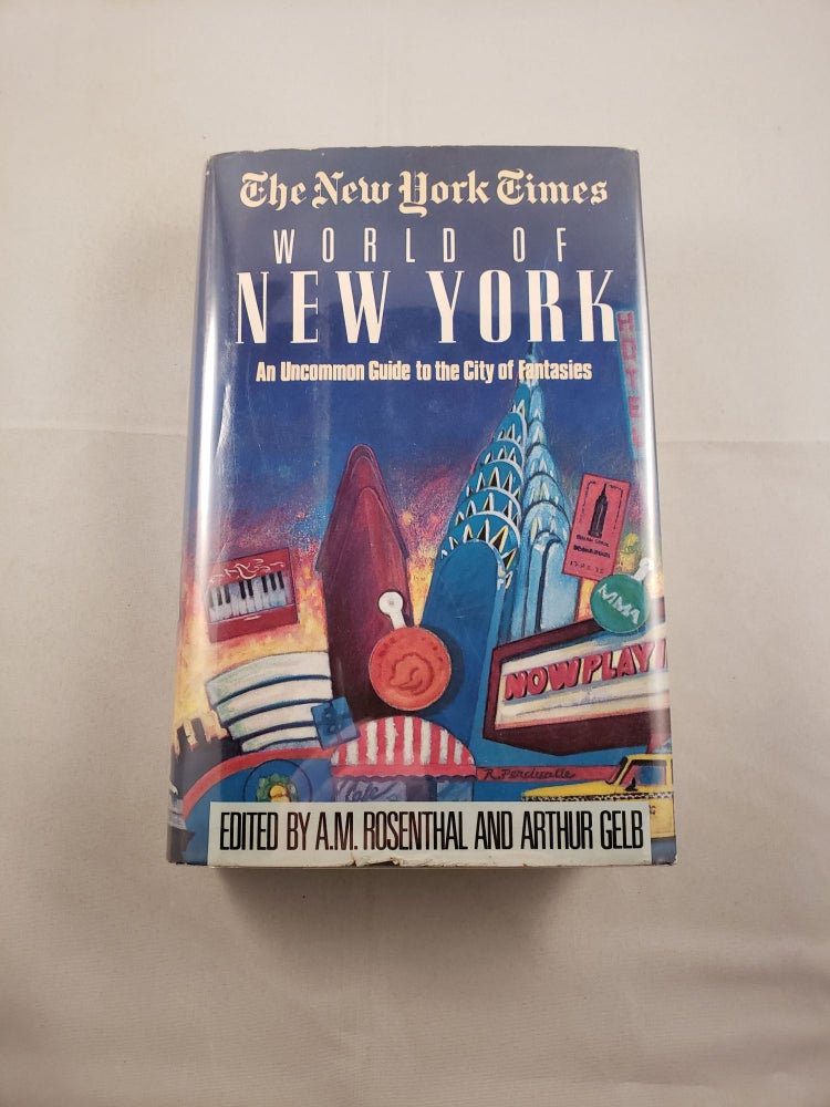 Item #23994 The New York Times World of New York. An Uncommon Guide to the City of Fantasies. A. M. Rosenthal, Arthur Gelb, in association, Marvin Siegel.
