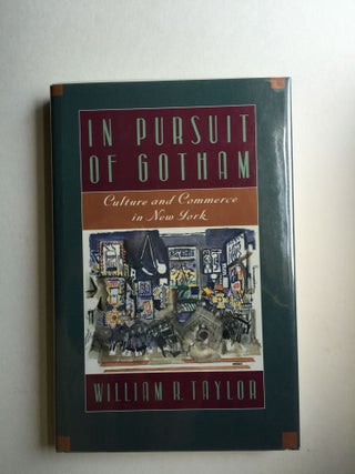 Item #24050 In Pursuit of Gotham - Culture and Commerce in New York. William R. Taylor
