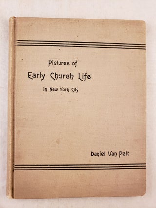 Item #24061 Pictures Of Early Church Life In New York City. Rev. Daniel Van Pelt