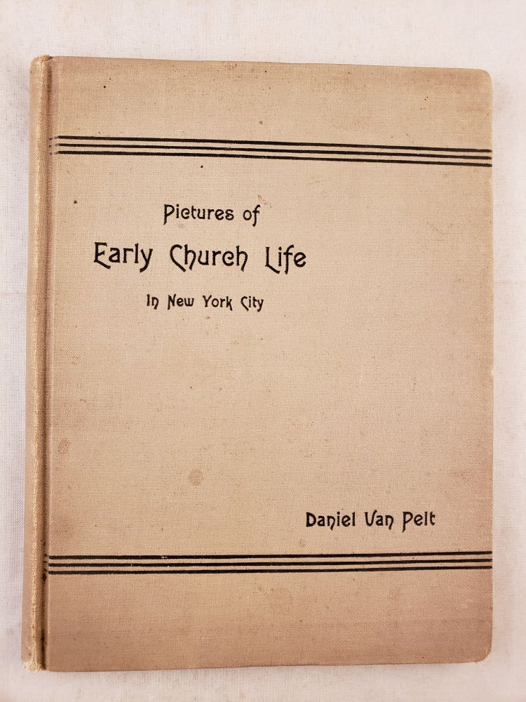Item #24061 Pictures Of Early Church Life In New York City. Rev. Daniel Van Pelt.