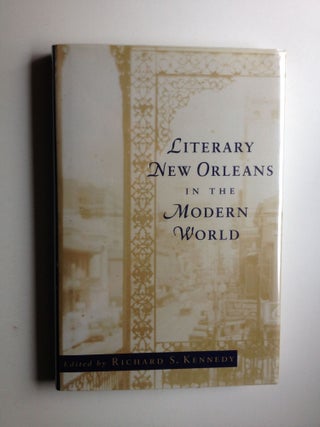 Item #24297 Literary New Orleans in the Modern World. Richard S. Kennedy