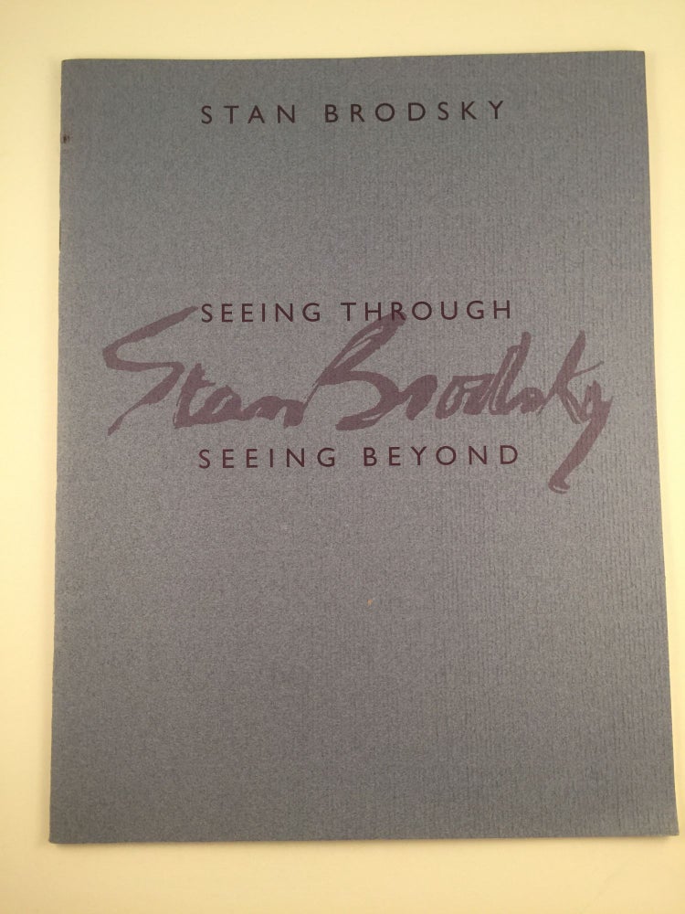 Item #24706 Stan Brodsky Seeing Through Seeing Beyond. Conn: University Gallery Bridgeport, 1999, April 14 - May 16, University of Bridgeport.