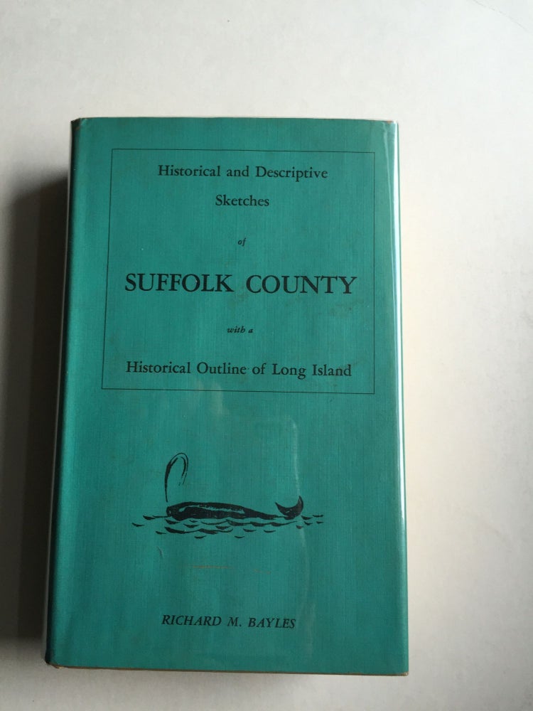 Item #24716 Historical & Descriptive Sketches of Suffolk County with a Historical Outline of Long Island Empire State Historical Publication XVII. Richard M. Bayles.