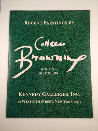 Item #2488 Recent Paintings by Colleen Browning. 1989 New York. Kennedy Galleries. April 29 - May 20