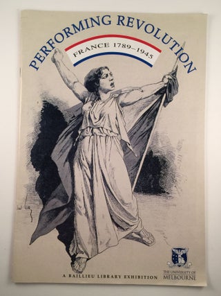 Item #24935 Performing Revolution France 1789 - 1945. University of Melbourne Melbourne: Baillieu...
