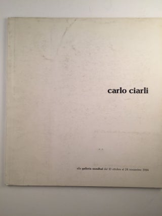 Item #24979 Carlo Ciarli. dal 10 ottobre al 24 novembre Milano: Galleria Stendhal, 1984