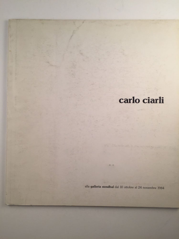 Item #24979 Carlo Ciarli. dal 10 ottobre al 24 novembre Milano: Galleria Stendhal, 1984.