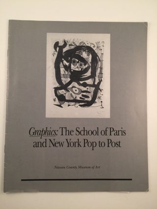 Item #24981 Graphics: The School of Paris and New York Pop to Post. NY: Nassau County Museum of...