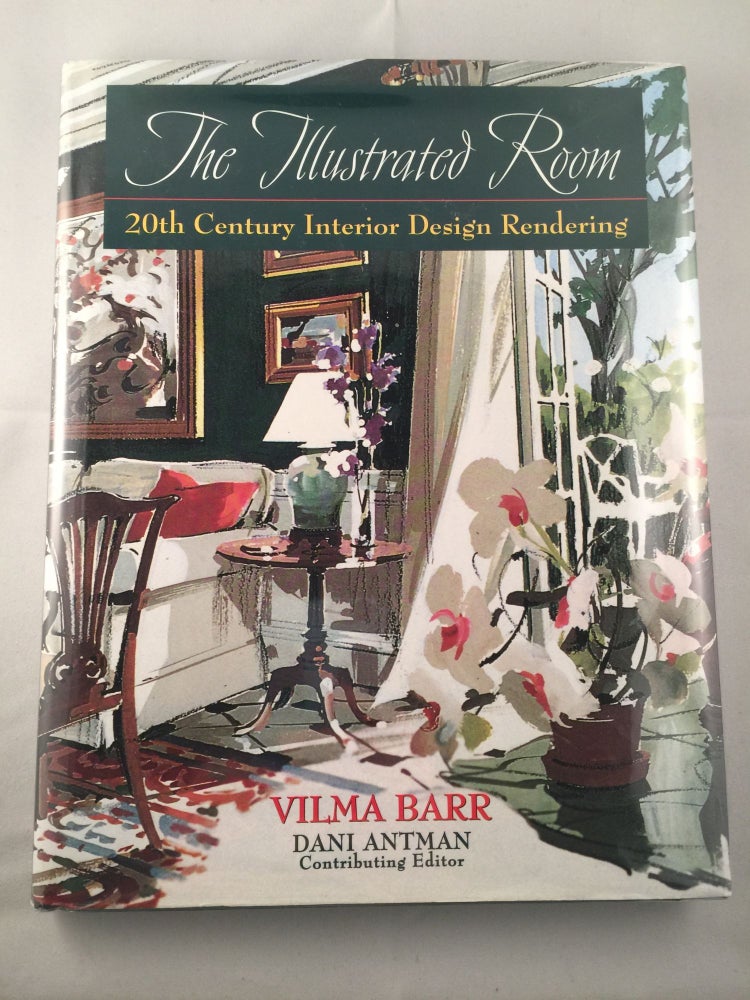 Item #25190 The Illustrated Room: 20th Century Interior Design Rendering. Vilma Barr, contributing Dani Antman.