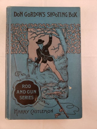 Item #25269 Don Gordon’s Shooting-Box. Harry Castlemon