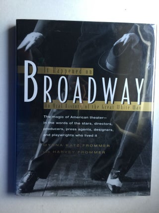 Item #25362 It Happened on Broadway: An Oral History of the Great White Way. Myrna Katz Frommer,...