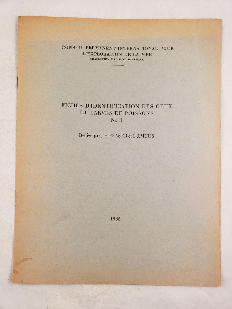 Item #25467 Fiches D'identification Des Oeux Et Larves De Poisson No. 1. J. H. et Muus Fraser, B. J.