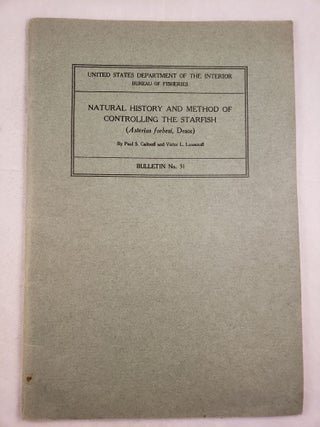 Item #25489 Natural History and Method of Controlling the Starfish (Asterias forbesi, Desor)...
