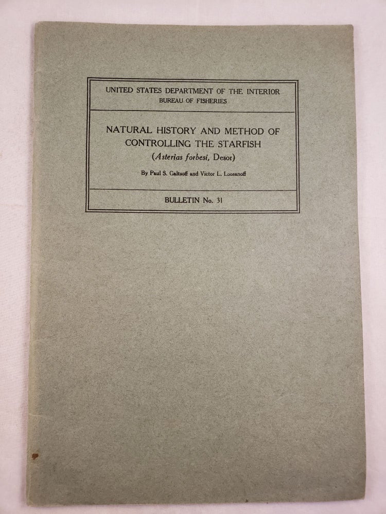 Item #25489 Natural History and Method of Controlling the Starfish (Asterias forbesi, Desor) Bulletin No.31 from Bulletin of the Bureau of Fisheries, Vol. XLIX. Paul S. Galtsoff, Victor Loosanoff.