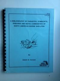 Item #25508 A Bibliography of Parasites, Symbionts, Diseases and Biotic Communities of North American Marine Shellfish Report Number 86 of the Florida Sea Grant College Program. Edwin Iversen.