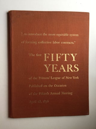 Item #25662 The First Fifty Years of the Printers’ League of NY Published on the Occasion of...