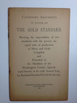 Item #25843 Condensed Arguments in Favor of the Gold Standard. Rowland Hazard