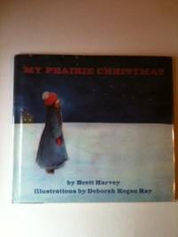 Item #2585 My Prairie Christmas. Brett and Harvey, Deborah Kogan Ray