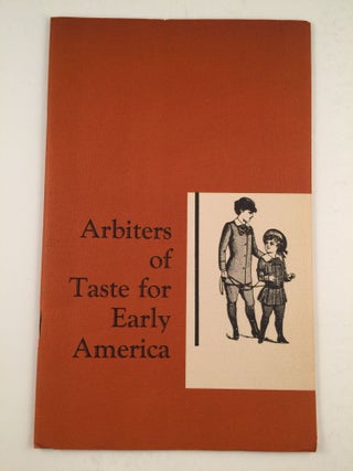 Item #25854 Arbiters of Taste for Early America A Guide to an Exhibition inthe William L....