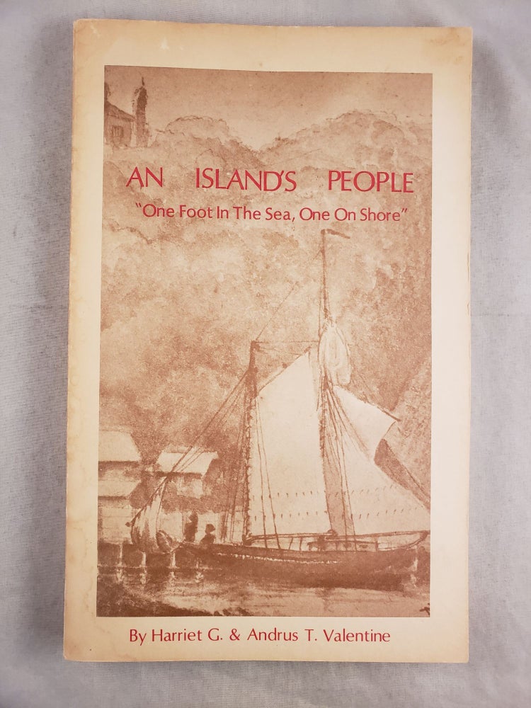 Item #25959 An Island’s People One Foot in the Sea, One on Shore. Harriet G. Valentine, Andrus T. Valentine.