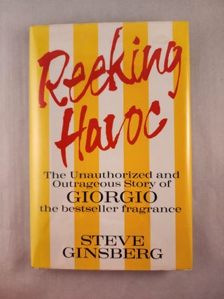 Item #25975 Reeking Havoc: The Unauthorized and Outrageous Story of Giorgio, The Bestseller...