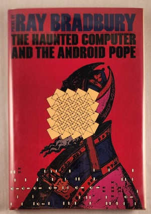 Item #26035 The Haunted Computer And The Android Pope. Ray Bradbury
