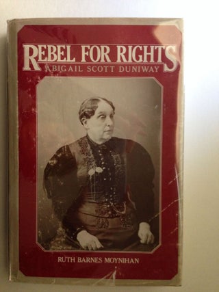 Item #26247 Rebel for Rights: Abigail Scott Duniway. Ruth Barnes Moynihan