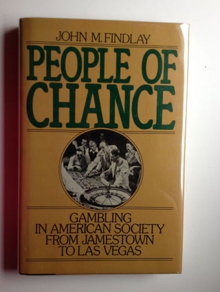Item #26251 People of Chance Gambling in American Society From Jamestown to Las Vegas. Findlay...