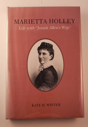Item #26283 Marietta Holley: Life With Josiah Allen's Wife. Kate H. Winter