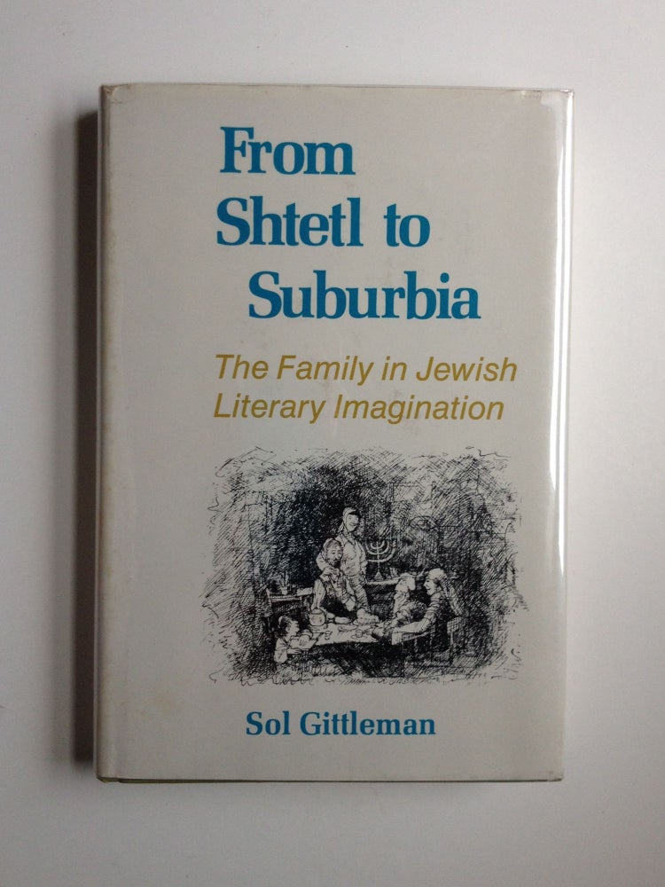 Item #26320 From Shtetl to Suburbia: the Family in Jewish Literary Imagination. Sol Gittleman.