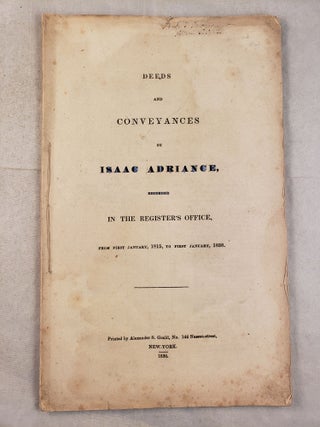 Item #26429 Deeds and Conveyances by John Adriance, Recorded in the Register's Office in the City...