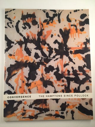 Item #26434 Convergence The Hamptons Since Pollock. NY: Nassau County Museum of Art Roslyn...