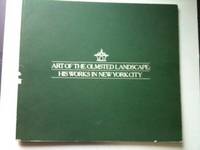 Item #26480 Art Of The Olmsted Landscape: His Works In New York City. Jeffrey Simpson, Mary...