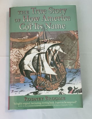 Item #26708 The True Story Of How America Got Its Name. Rodney Broome