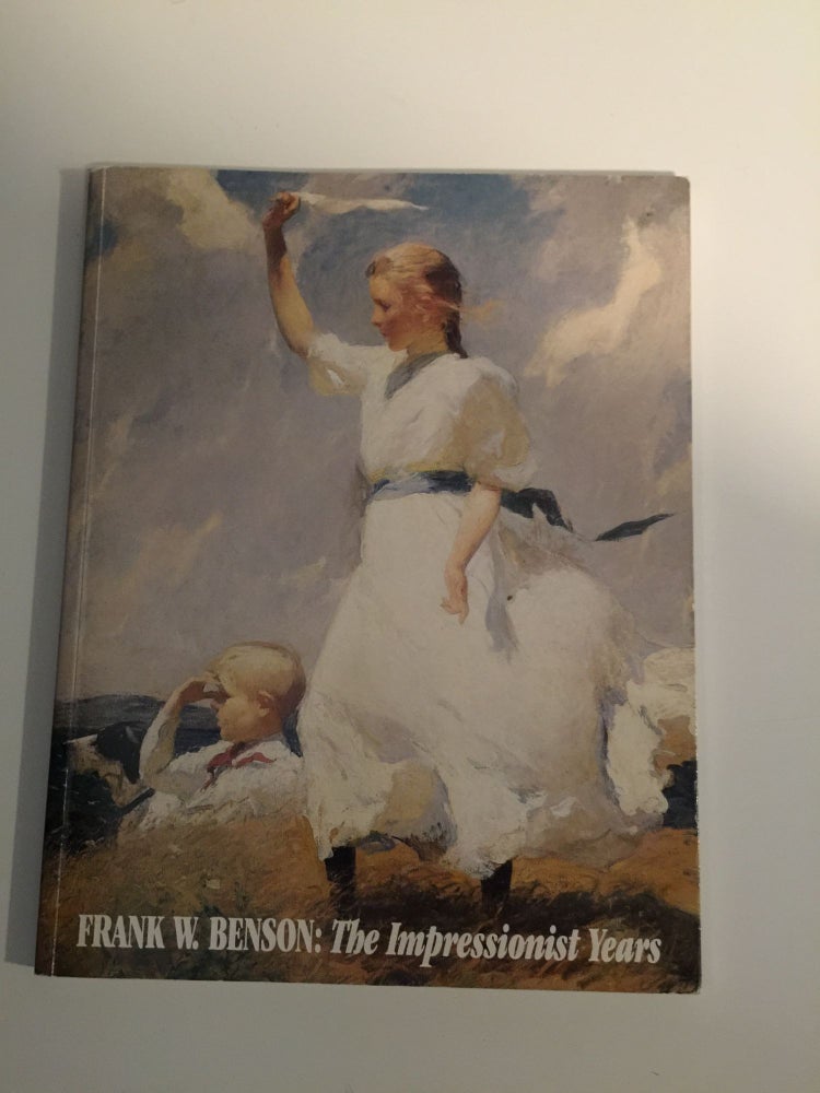 Item #26842 Frank W. Benson: The Impressionist Years. 11May -11June New York: Spanierman Gallery, 1988.