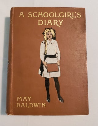 Item #26943 A Schoolgirl’s Diary The Story Of Her Holiday Beyond The Seas. May and Baldwin, W....