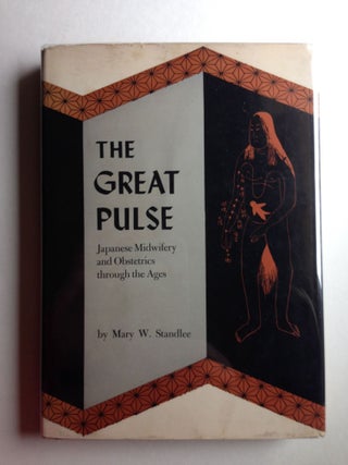 Item #26950 The Great Pulse Japanese Midwifery And Obstetrics Through The Ages. Mary W. Standlee